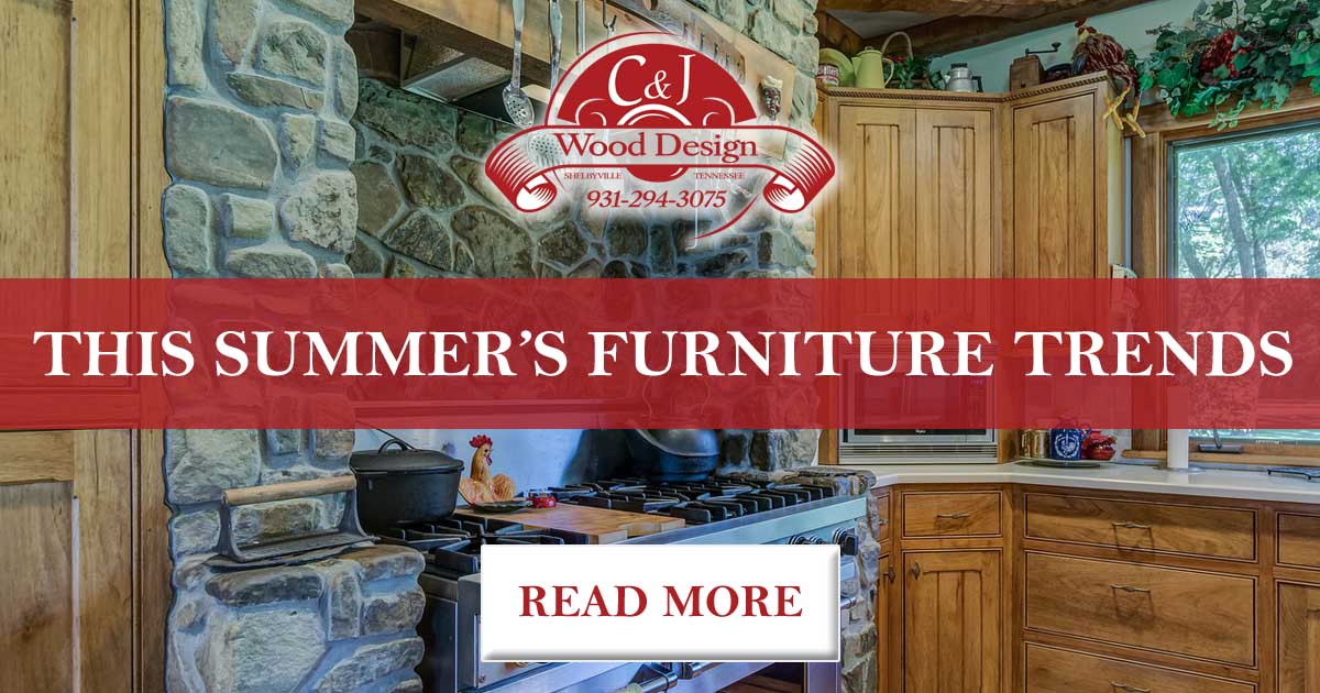 Custom kitchen design, remodeling - This Summer’s Furniture Trends | C and J Wood Design